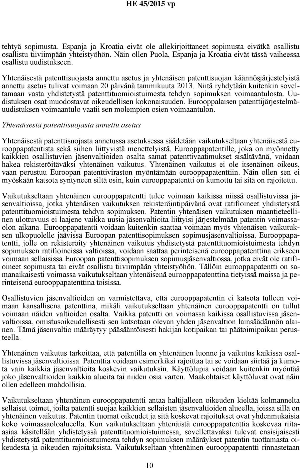 Yhtenäisestä patenttisuojasta annettu asetus ja yhtenäisen patenttisuojan käännösjärjestelyistä annettu asetus tulivat voimaan 20 päivänä tammikuuta 2013.