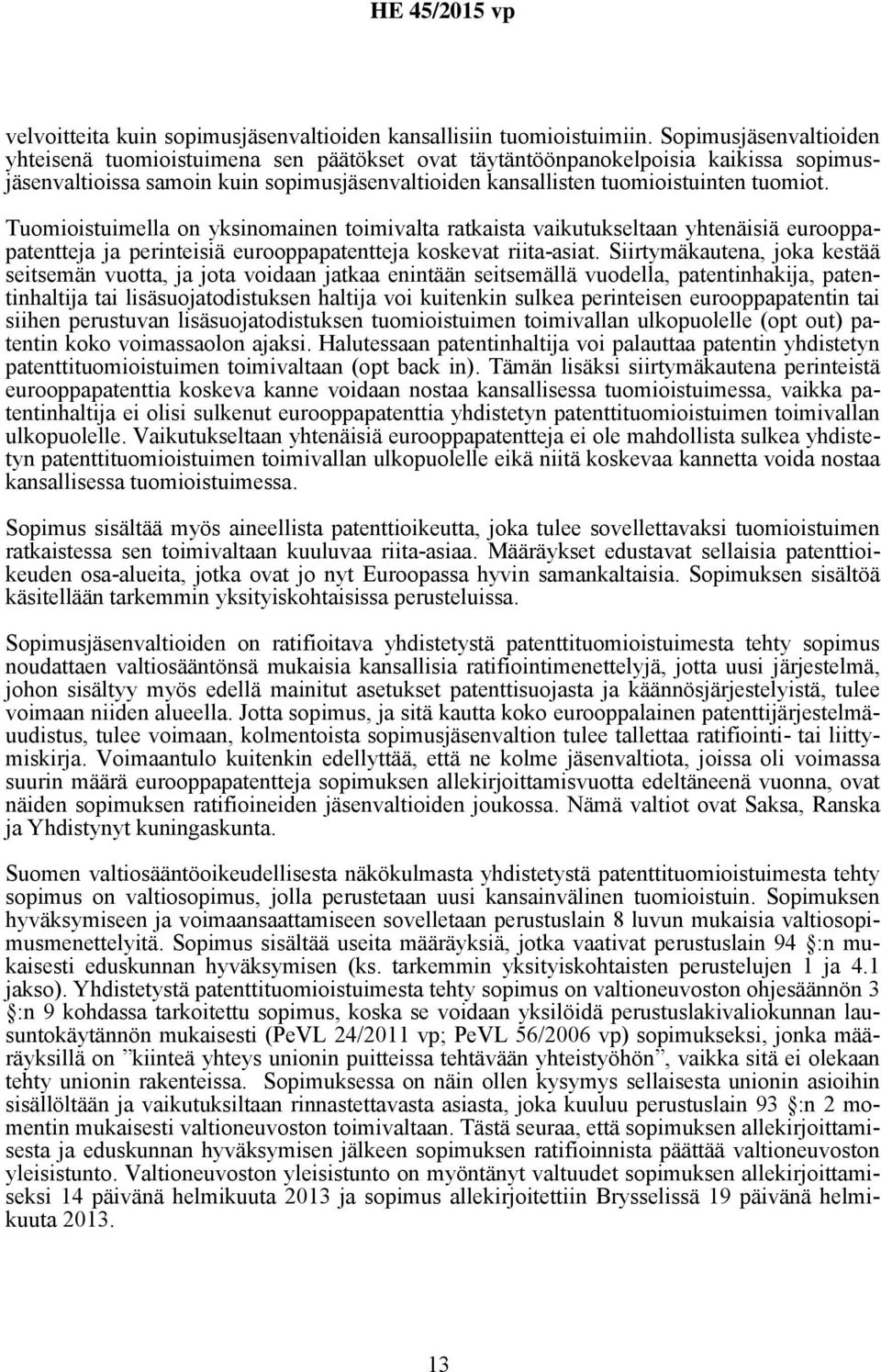 Tuomioistuimella on yksinomainen toimivalta ratkaista vaikutukseltaan yhtenäisiä eurooppapatentteja ja perinteisiä eurooppapatentteja koskevat riita-asiat.