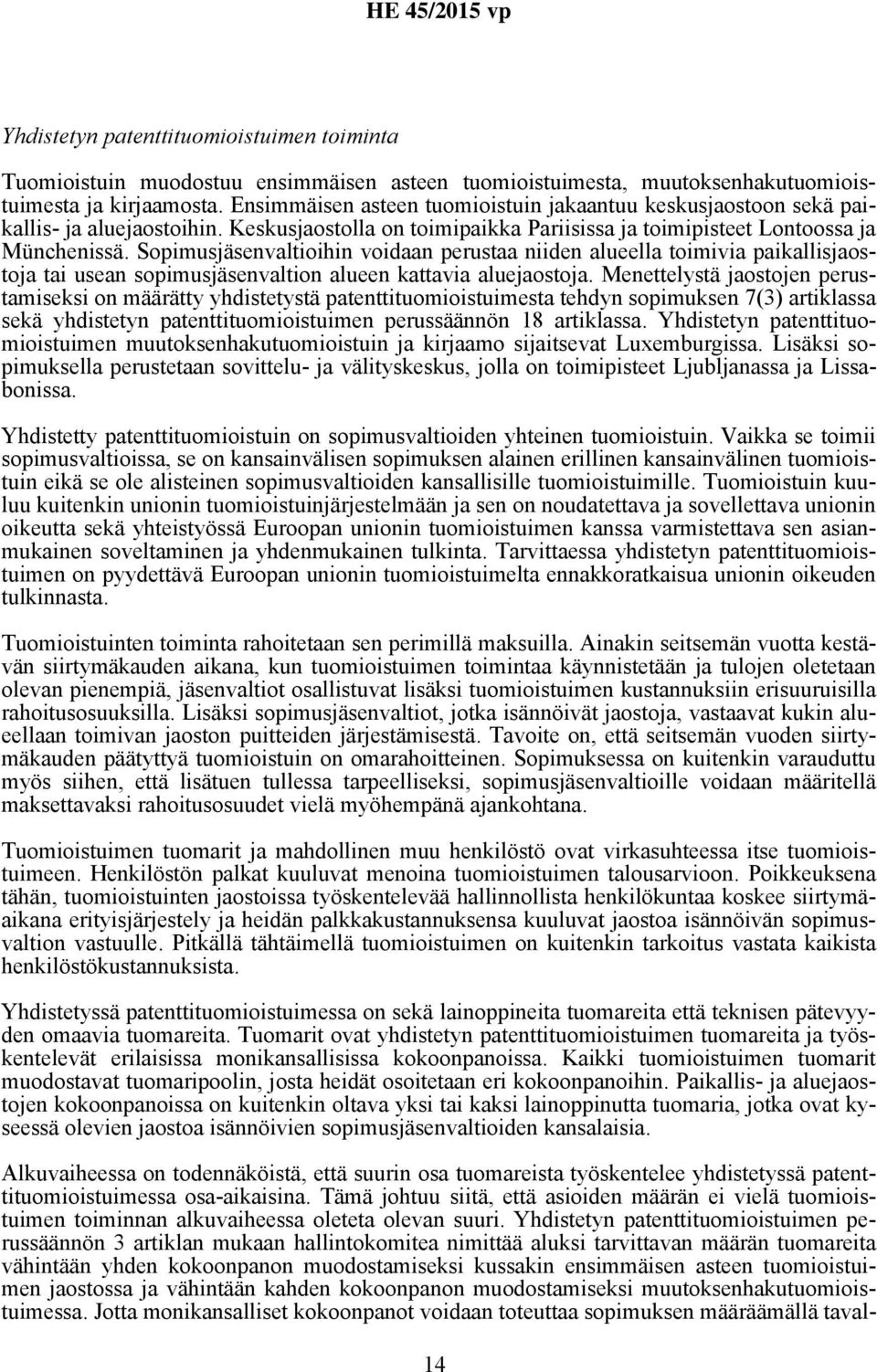 Sopimusjäsenvaltioihin voidaan perustaa niiden alueella toimivia paikallisjaostoja tai usean sopimusjäsenvaltion alueen kattavia aluejaostoja.
