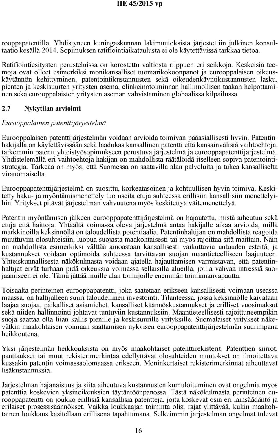 Keskeisiä teemoja ovat olleet esimerkiksi monikansalliset tuomarikokoonpanot ja eurooppalaisen oikeuskäytännön kehittyminen, patentointikustannusten sekä oikeudenkäyntikustannusten lasku, pienten ja