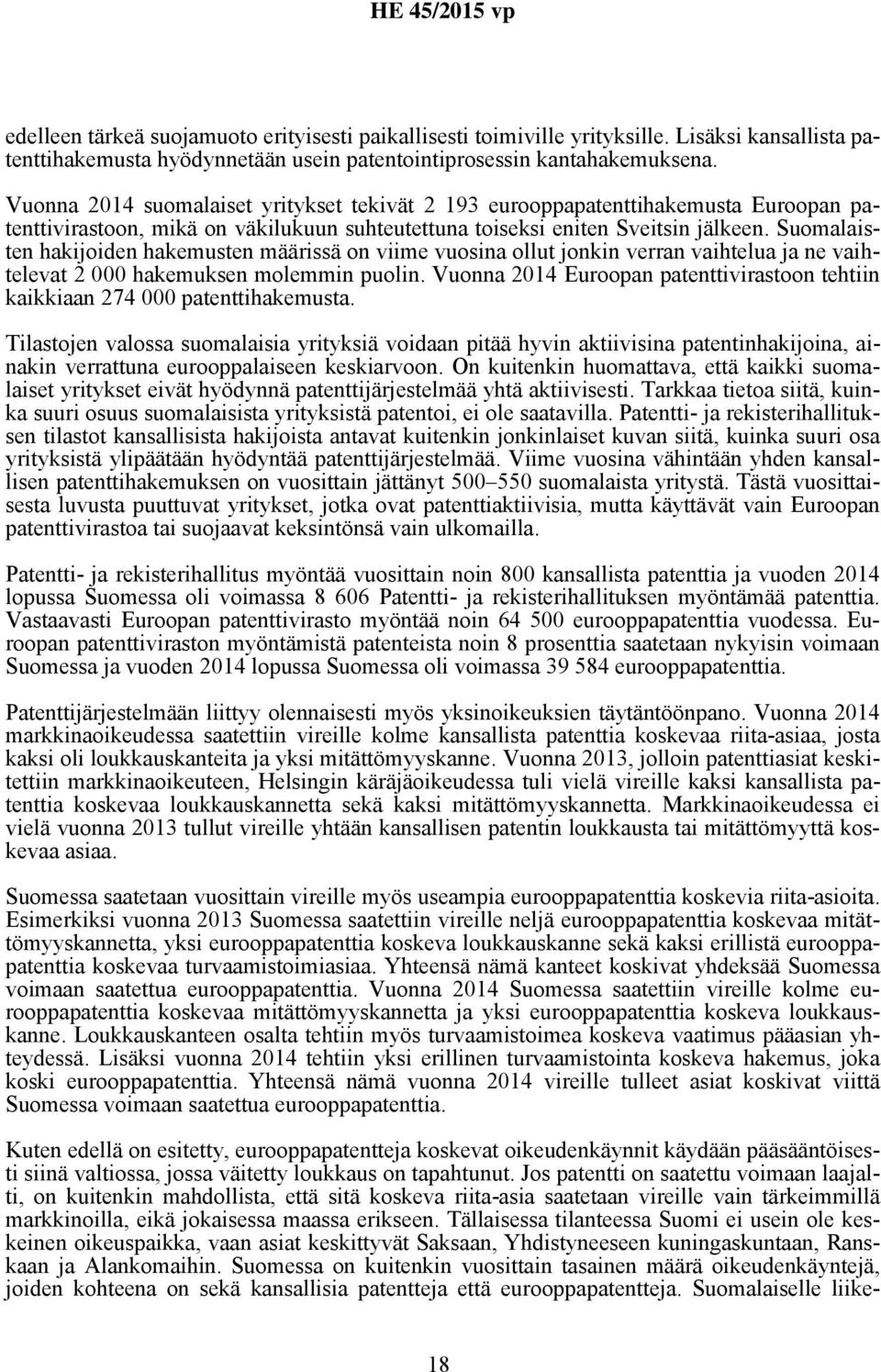 Suomalaisten hakijoiden hakemusten määrissä on viime vuosina ollut jonkin verran vaihtelua ja ne vaihtelevat 2 000 hakemuksen molemmin puolin.