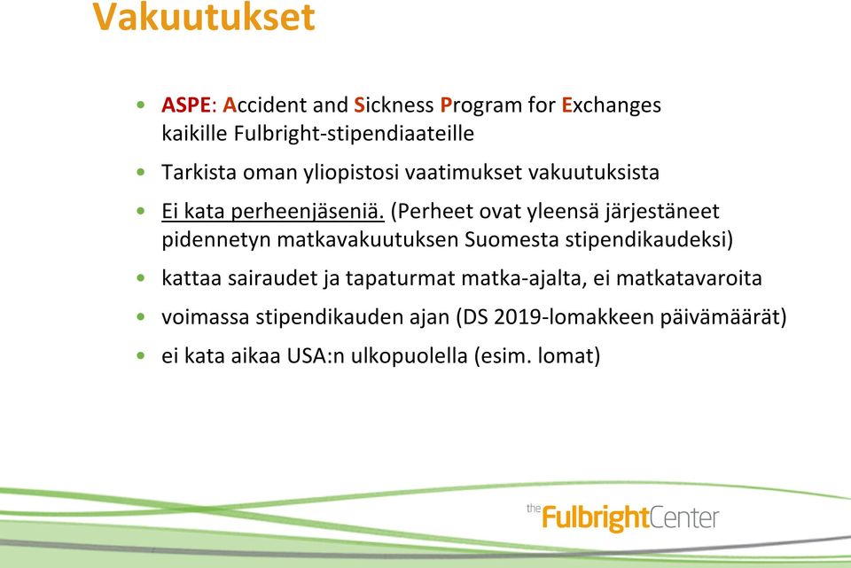 (Perheet ovat yleensä järjestäneet pidennetyn matkavakuutuksen Suomesta stipendikaudeksi) kattaa sairaudet