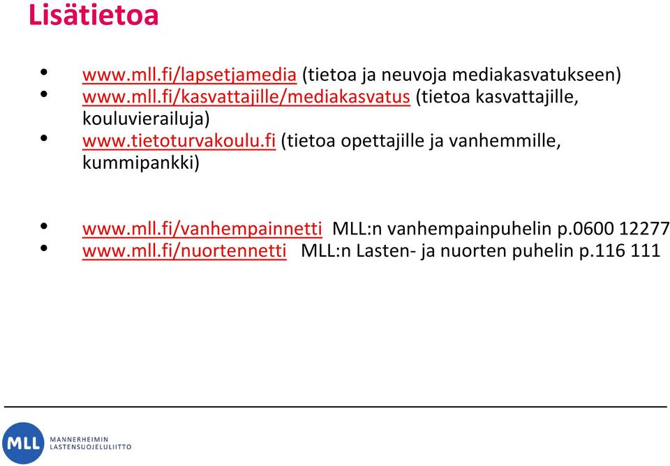 fi/kasvattajille/mediakasvatus (tietoa kasvattajille, kouluvierailuja) www.