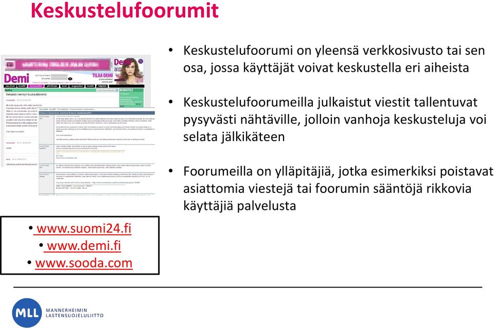jolloin vanhoja keskusteluja voi selata jälkikäteen www.suomi24.fi www.demi.fi www.sooda.