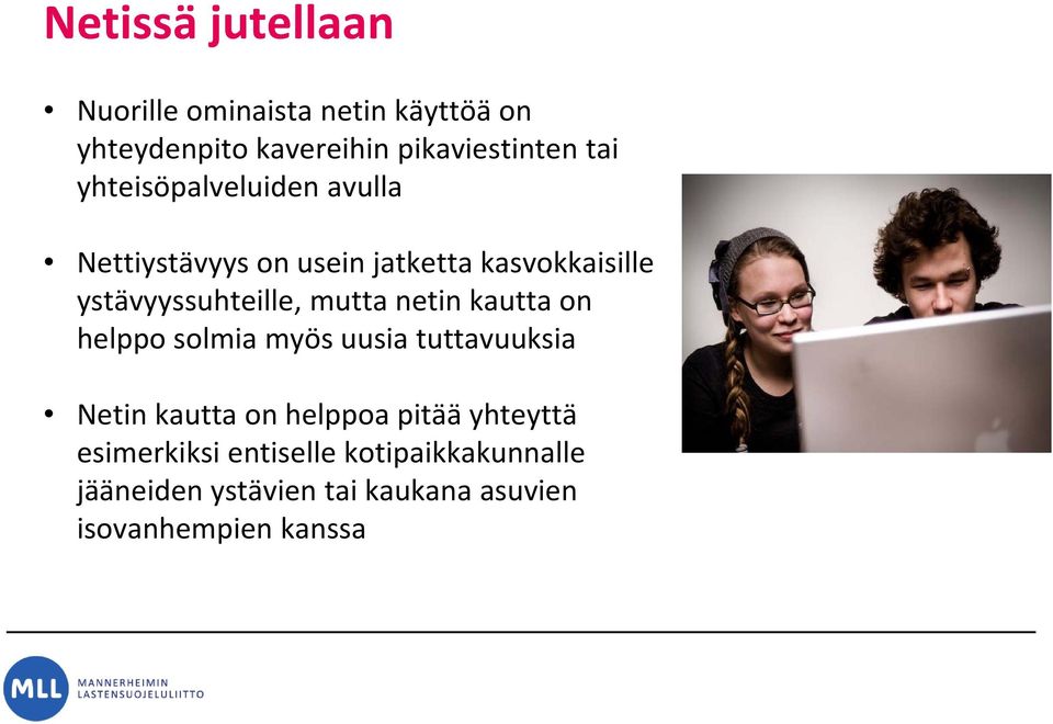 mutta netin kautta on helppo solmia myös uusia tuttavuuksia Netin kautta on helppoa pitää