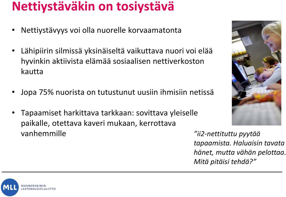 tutustunut uusiin ihmisiin netissä Tapaamiset harkittava tarkkaan: sovittava yleiselle paikalle, otettava kaveri