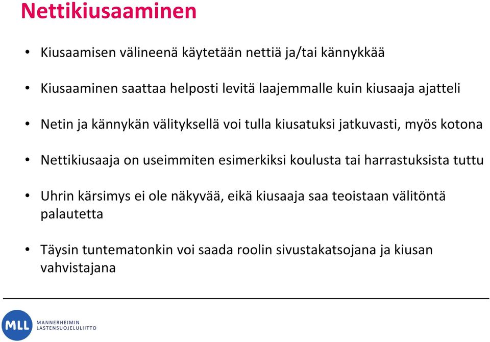 Nettikiusaaja on useimmiten esimerkiksi koulusta tai harrastuksista tuttu Uhrin kärsimys ei ole näkyvää, eikä