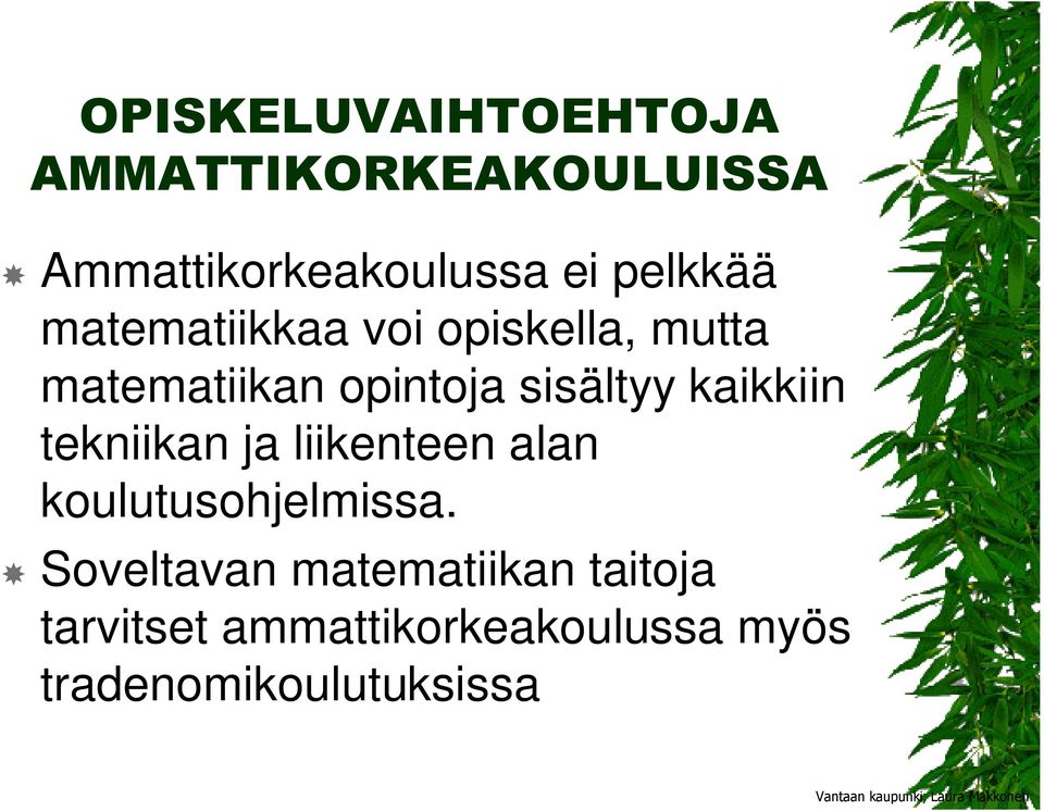 sisältyy kaikkiin tekniikan ja liikenteen alan koulutusohjelmissa.