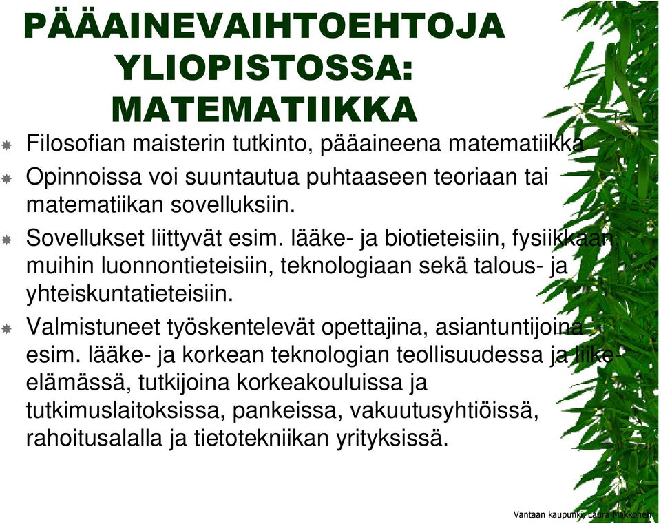 lääke- ja biotieteisiin, fysiikkaan, muihin luonnontieteisiin, teknologiaan sekä talous- ja yhteiskuntatieteisiin.