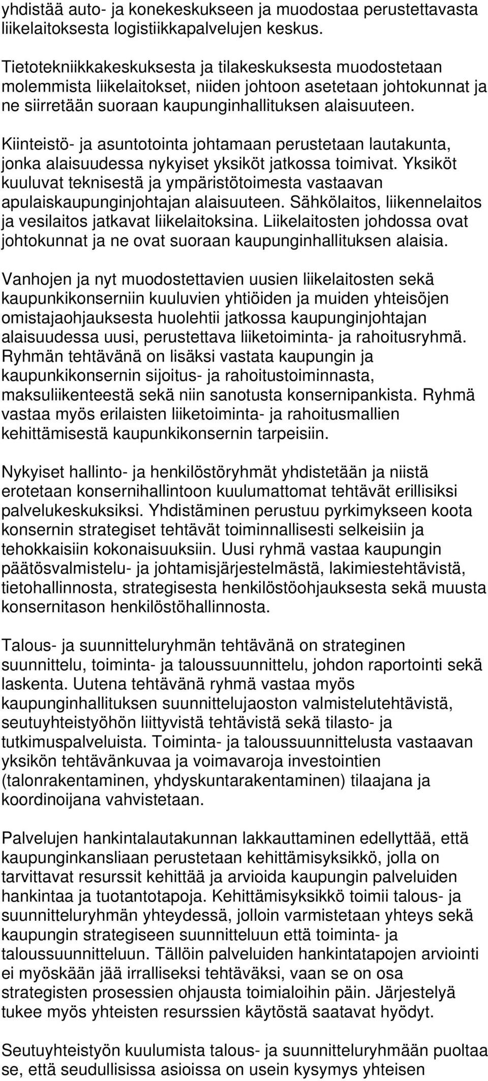 Kiinteistö- ja asuntotointa johtamaan perustetaan lautakunta, jonka alaisuudessa nykyiset yksiköt jatkossa toimivat.