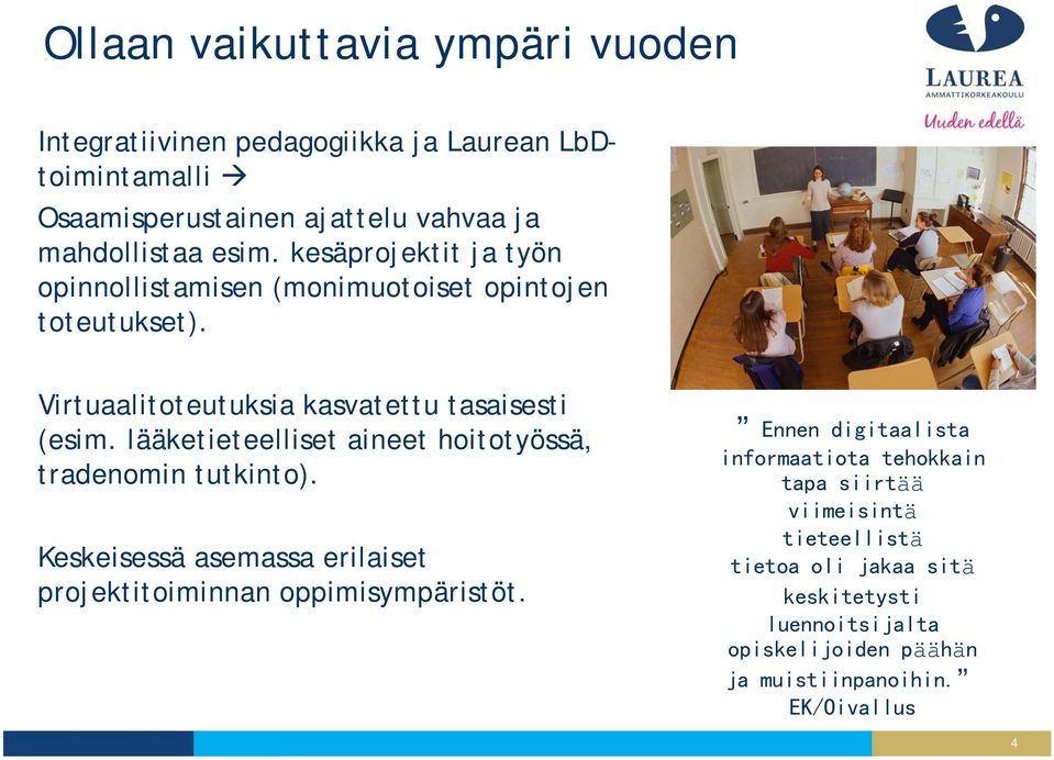 lääketieteelliset aineet hoitotyössä, tradenomin tutkinto). Keskeisessä asemassa erilaiset projektitoiminnan oppimisympäristöt.