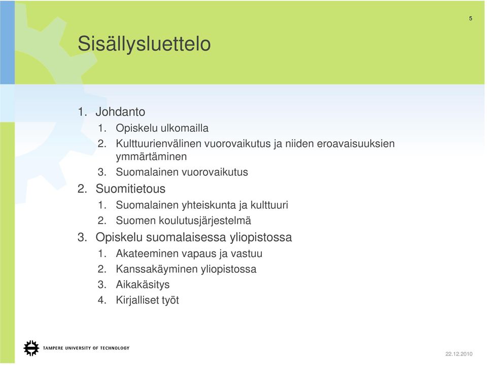 Suomalainen vuorovaikutus 2. Suomitietous 1. Suomalainen yhteiskunta ja kulttuuri 2.