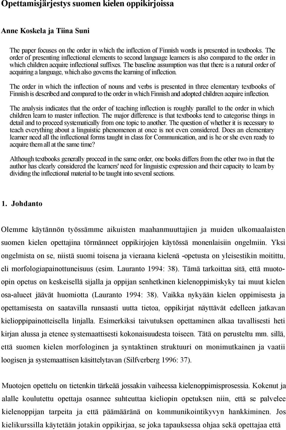 The baseline assumption was that there is a natural order of acquiring a language, which also governs the learning of inflection.