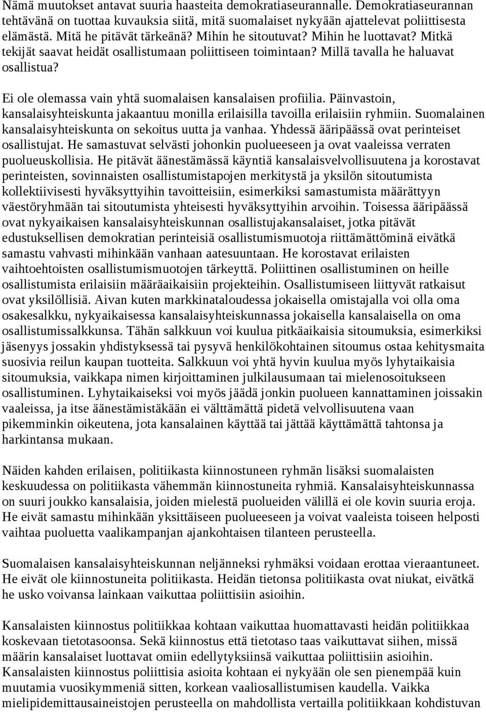 Ei ole olemassa vain yhtä suomalaisen kansalaisen profiilia. Päinvastoin, kansalaisyhteiskunta jakaantuu monilla erilaisilla tavoilla erilaisiin ryhmiin.