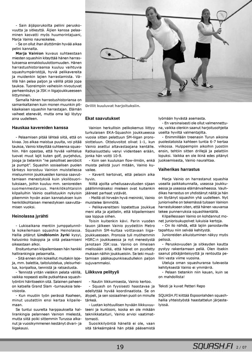 Hänen harrastushistoriaansa kuuluu vaihtuvia squashympäristöjä, hyviä pelikavereita ja muidenkin lajien harrastamista. Välillä hän pelaa paljon ja välillä pitää jopa taukoa.