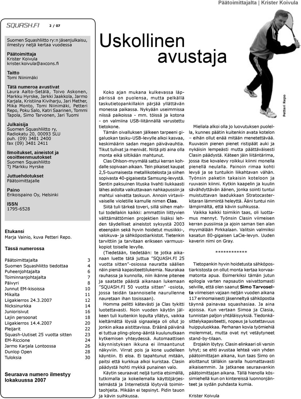 Monto, Tomi Niinimäki, Petteri Repo, Poku Salo, Katri Saarinen, Tommi Tapola, Simo Tarvonen, Jari Tuomi Julkaisija Suomen Squashliitto ry, Radiokatu 20, 00093 SLU puh.