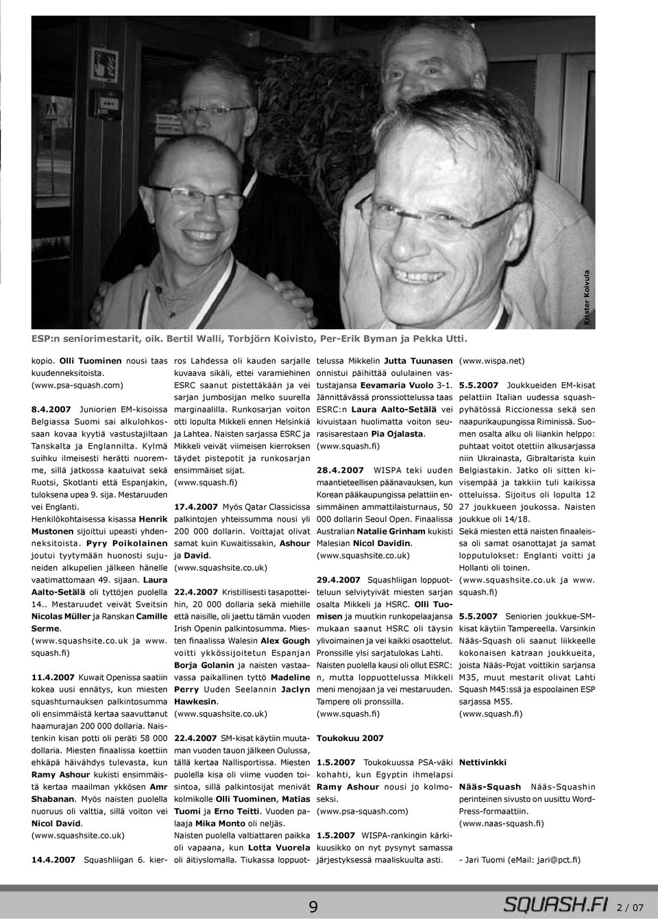 Kylmä suihku ilmeisesti herätti nuoremme, sillä jatkossa kaatuivat sekä Ruotsi, Skotlanti että Espanjakin, tuloksena upea 9. sija. Mestaruuden vei Englanti.