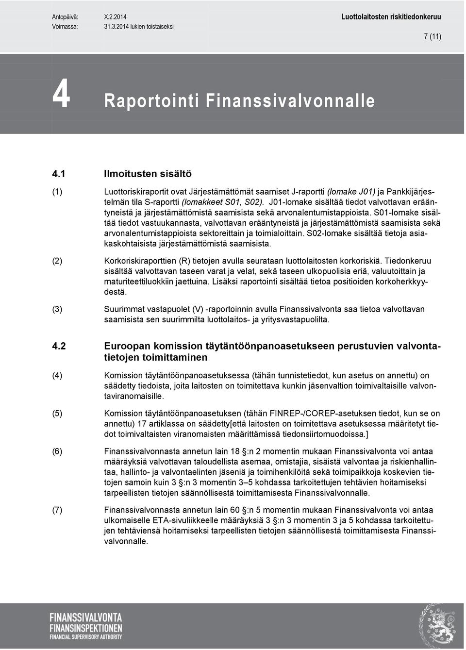 J01-lomake sisältää tiedot valvottavan erääntyneistä ja järjestämättömistä saamisista sekä arvonalentumistappioista.