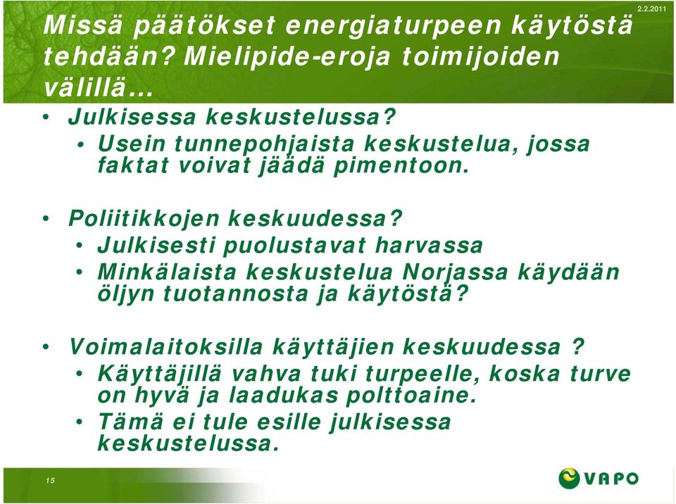 Julkisesti puolustavat harvassa Minkälaista keskustelua Norjassa käydään öljyn tuotannosta ja käytöstä?