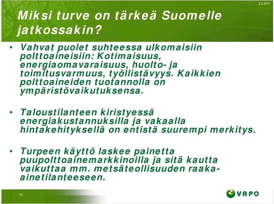 työllistävyys. Kaikkien polttoaineiden tuotannolla on ympäristövaikutuksensa.