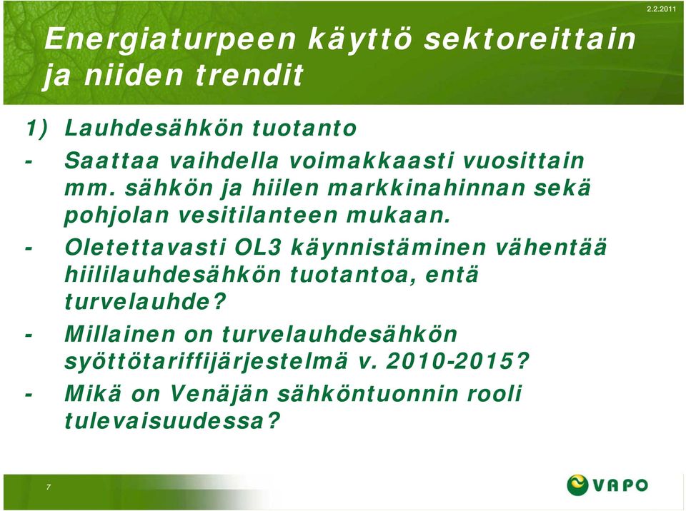 - Oletettavasti OL3 käynnistäminen vähentää hiililauhdesähkön tuotantoa, entä turvelauhde?