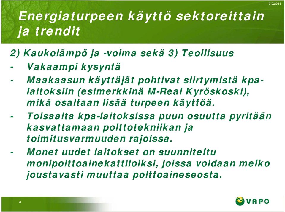 käyttöä. - Toisaalta kpa-laitoksissa puun osuutta pyritään kasvattamaan polttotekniikan ja toimitusvarmuuden rajoissa.