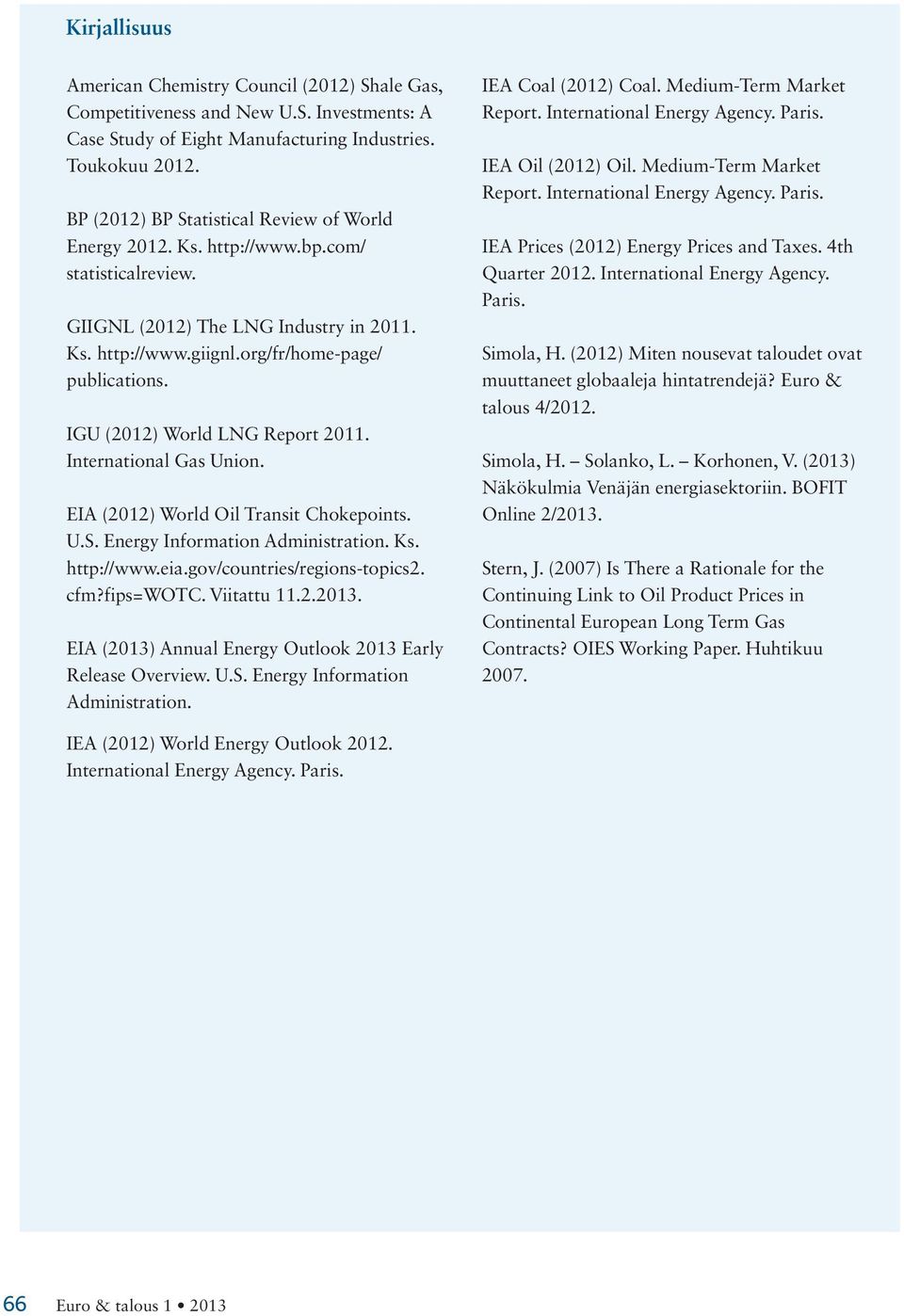 EIA () World Oil Transit Chokepoints. U.S. Energy Information Administration. Ks. http://www.eia.gov/countries/regions-topics. cfm?fips=wotc. Viitattu..3.