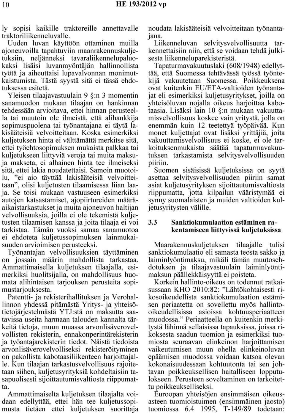 lupavalvonnan monimutkaistumista. Tästä syystä sitä ei tässä ehdotuksessa esitetä.