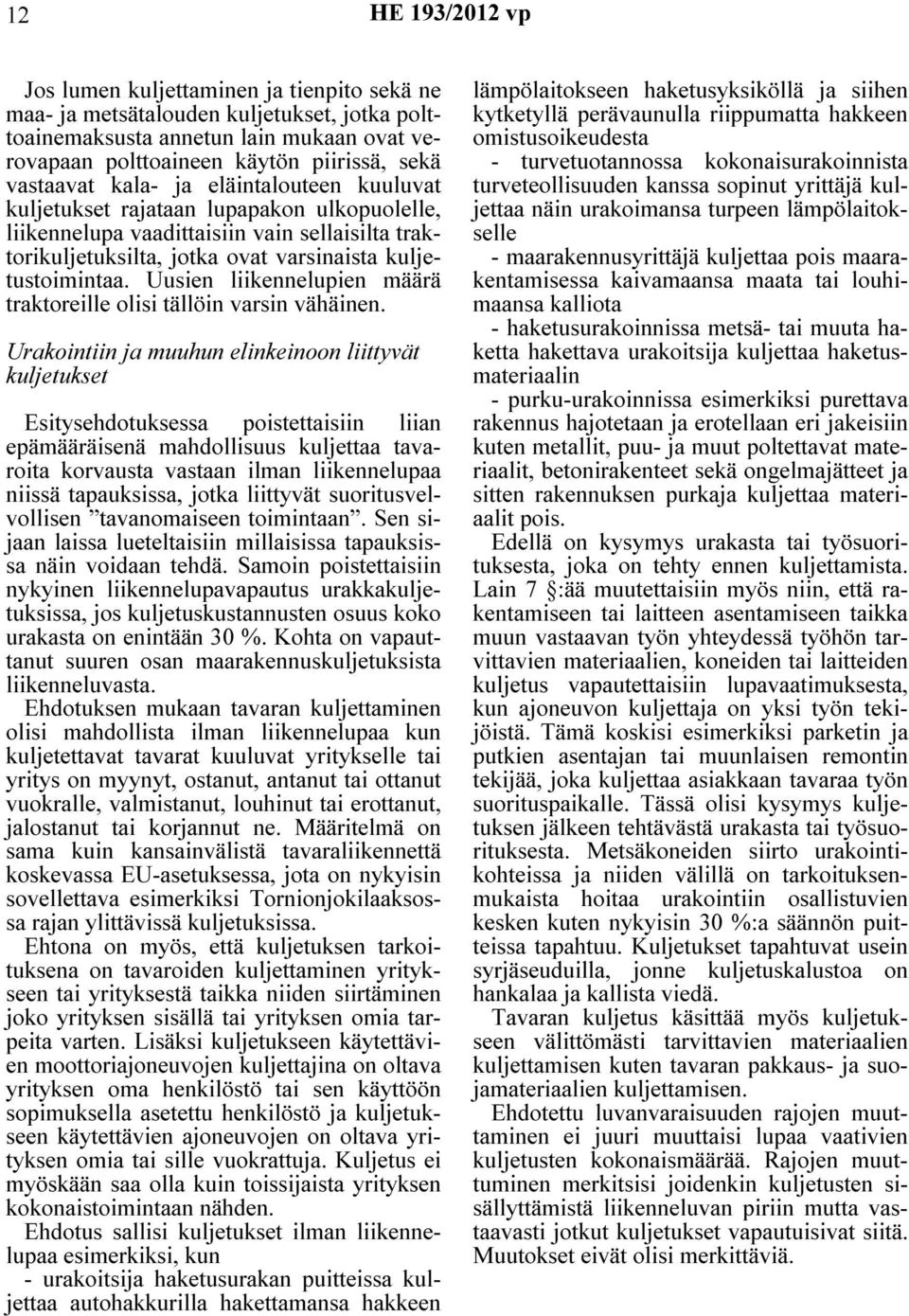 Uusien liikennelupien määrä traktoreille olisi tällöin varsin vähäinen.