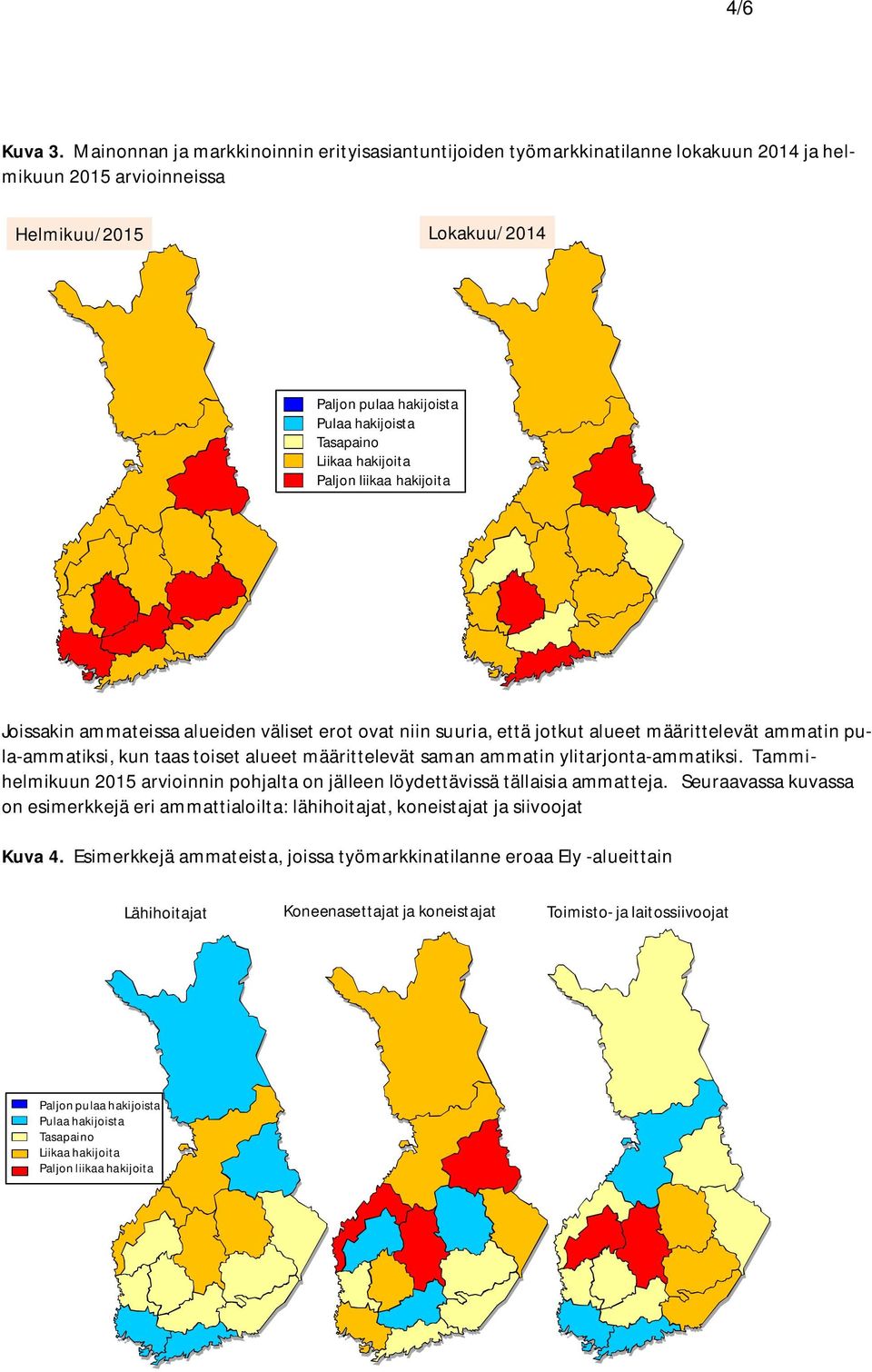 alueiden väliset erot ovat niin suuria, että jotkut alueet määrittelevät ammatin pula-ammatiksi, kun taas toiset alueet määrittelevät saman ammatin ylitarjonta-ammatiksi.