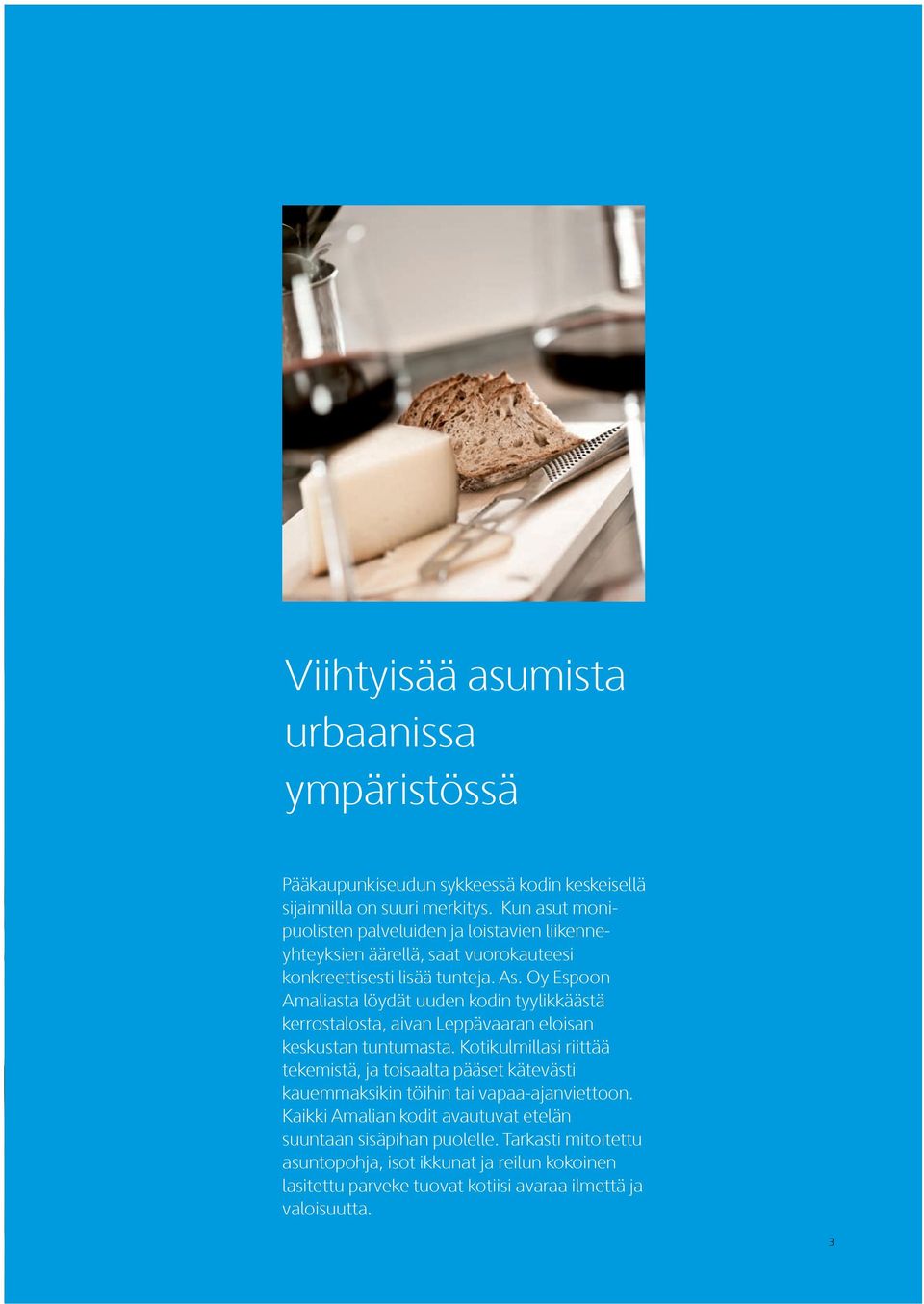 Oy spoon Amaliasta löydät uuden kodin tyylikkäästä kerrostalosta, aivan Leppävaaran eloisan keskustan tuntumasta.