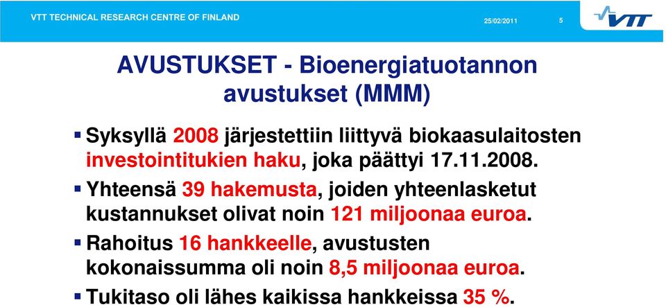 Yhteensä 39 hakemusta, joiden yhteenlasketut kustannukset olivat noin 121 miljoonaa euroa.