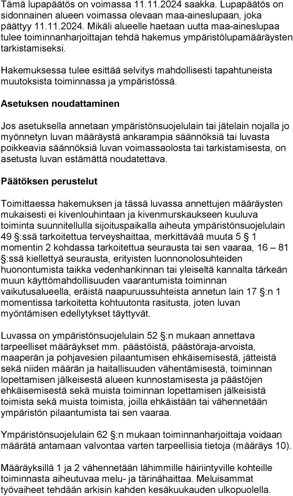 Asetuksen noudattaminen Jos asetuksella annetaan ympäristönsuojelulain tai jätelain nojalla jo myönnetyn luvan määräystä ankarampia säännöksiä tai luvasta poikkeavia säännöksiä luvan voimassaolosta