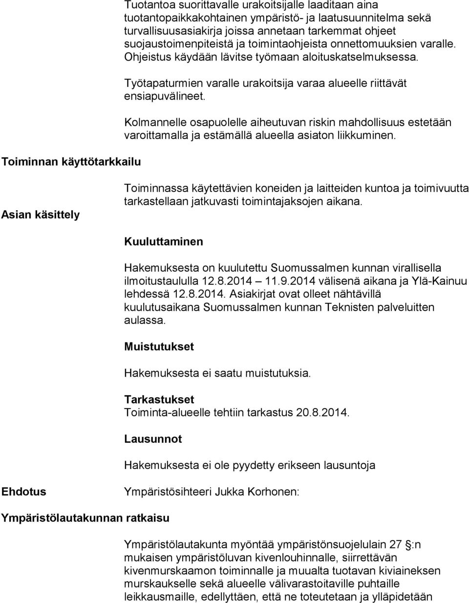 Kolmannelle osapuolelle aiheutuvan riskin mahdollisuus estetään varoittamalla ja estämällä alueella asiaton liikkuminen.