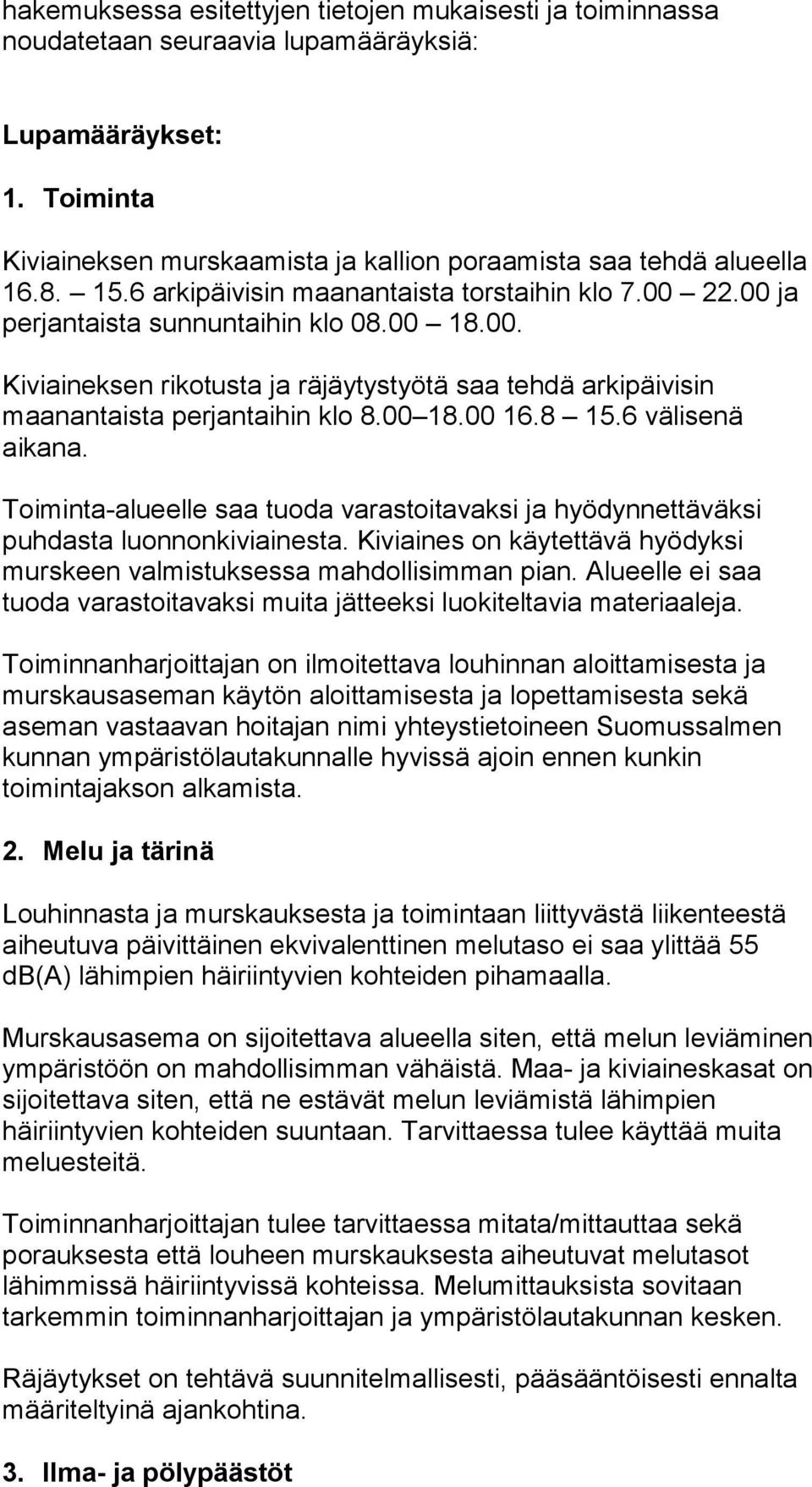 00 18.00 16.8 15.6 välisenä aikana. Toiminta-alueelle saa tuoda varastoitavaksi ja hyödynnettäväksi puhdasta luonnonkiviainesta.