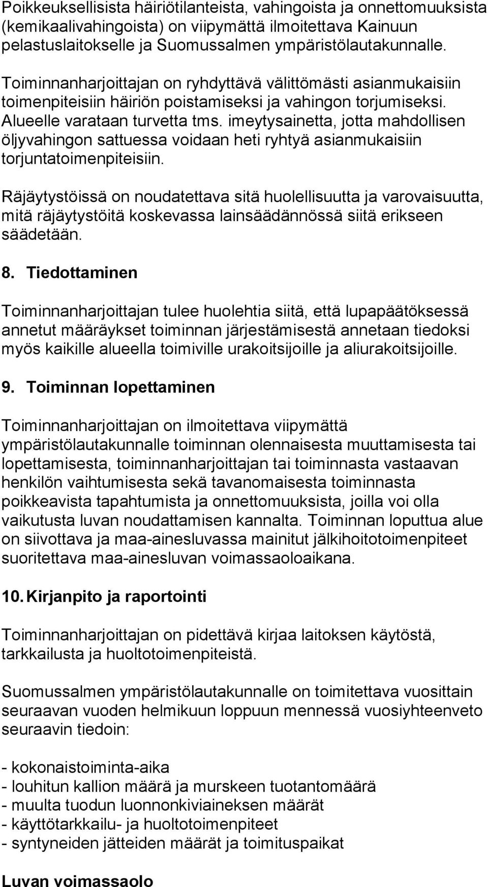 imeytysainetta, jotta mahdollisen öljyvahingon sattuessa voidaan heti ryhtyä asianmukaisiin torjuntatoimenpiteisiin.