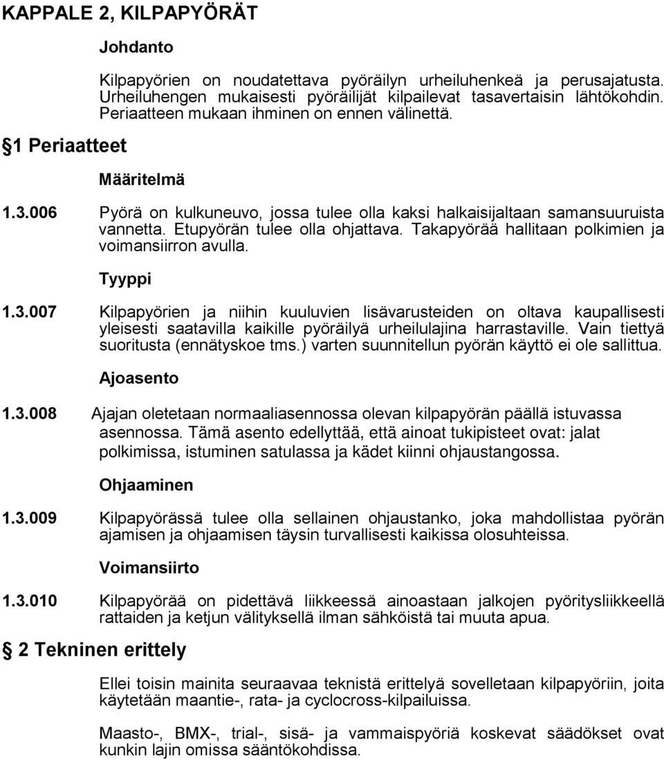 Takapyörää hallitaan polkimien ja voimansiirron avulla. Tyyppi 1.3.