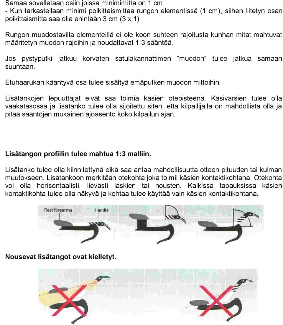 rajoitusta kunhan mitat mahtuvat määritetyn muodon rajoihin ja noudattavat 1:3 sääntöä. Jos pystyputki jatkuu korvaten satulakannattimen muodon tulee jatkua samaan suuntaan.