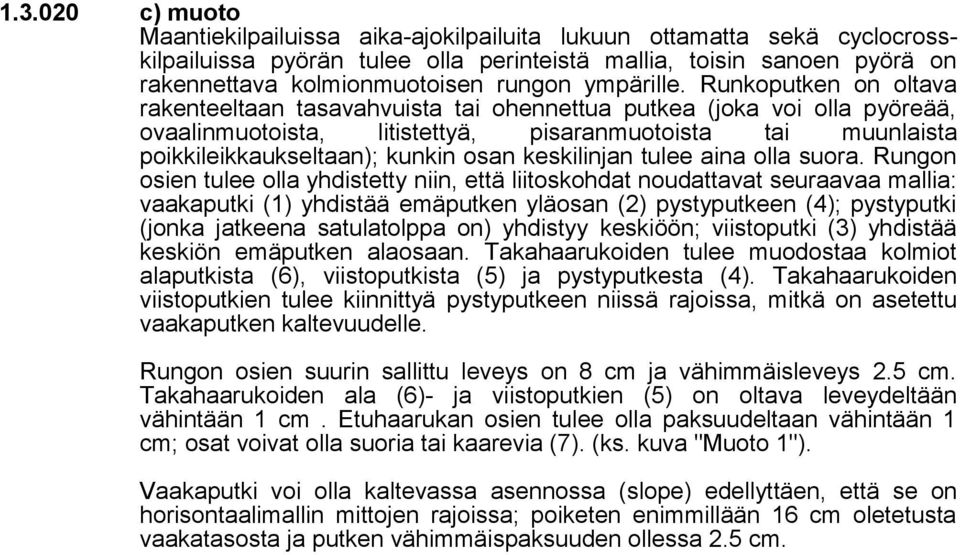 Runkoputken on oltava rakenteeltaan tasavahvuista tai ohennettua putkea (joka voi olla pyöreää, ovaalinmuotoista, litistettyä, pisaranmuotoista tai muunlaista poikkileikkaukseltaan); kunkin osan