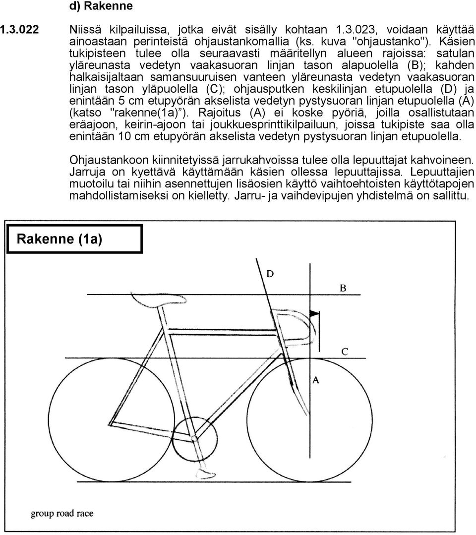 vedetyn vaakasuoran linjan tason yläpuolella (C); ohjausputken keskilinjan etupuolella (D) ja enintään 5 cm etupyörän akselista vedetyn pystysuoran linjan etupuolella (A) (katso "rakenne(1a) ).
