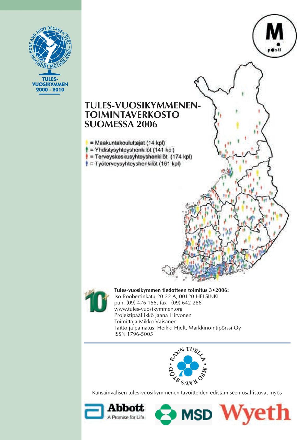 org Projektipäällikkö Jaana Hirvonen Toimittaja Mikko Väisänen Taitto ja painatus: Heikki Hjelt,