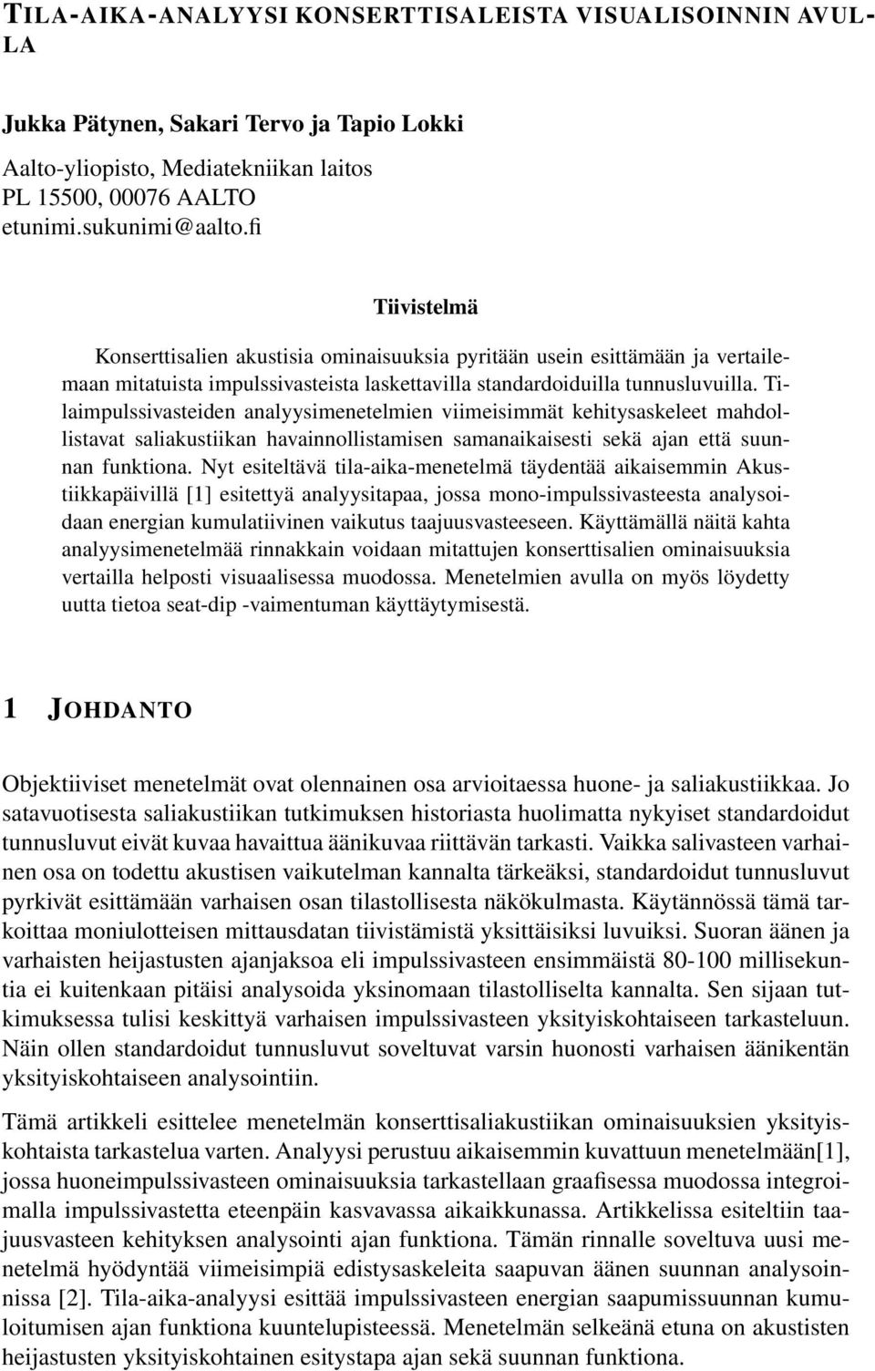 Tilaimpulssivasteiden analyysimenetelmien viimeisimmät kehitysaskeleet mahdollistavat saliakustiikan havainnollistamisen samanaikaisesti sekä ajan että suunnan funktiona.