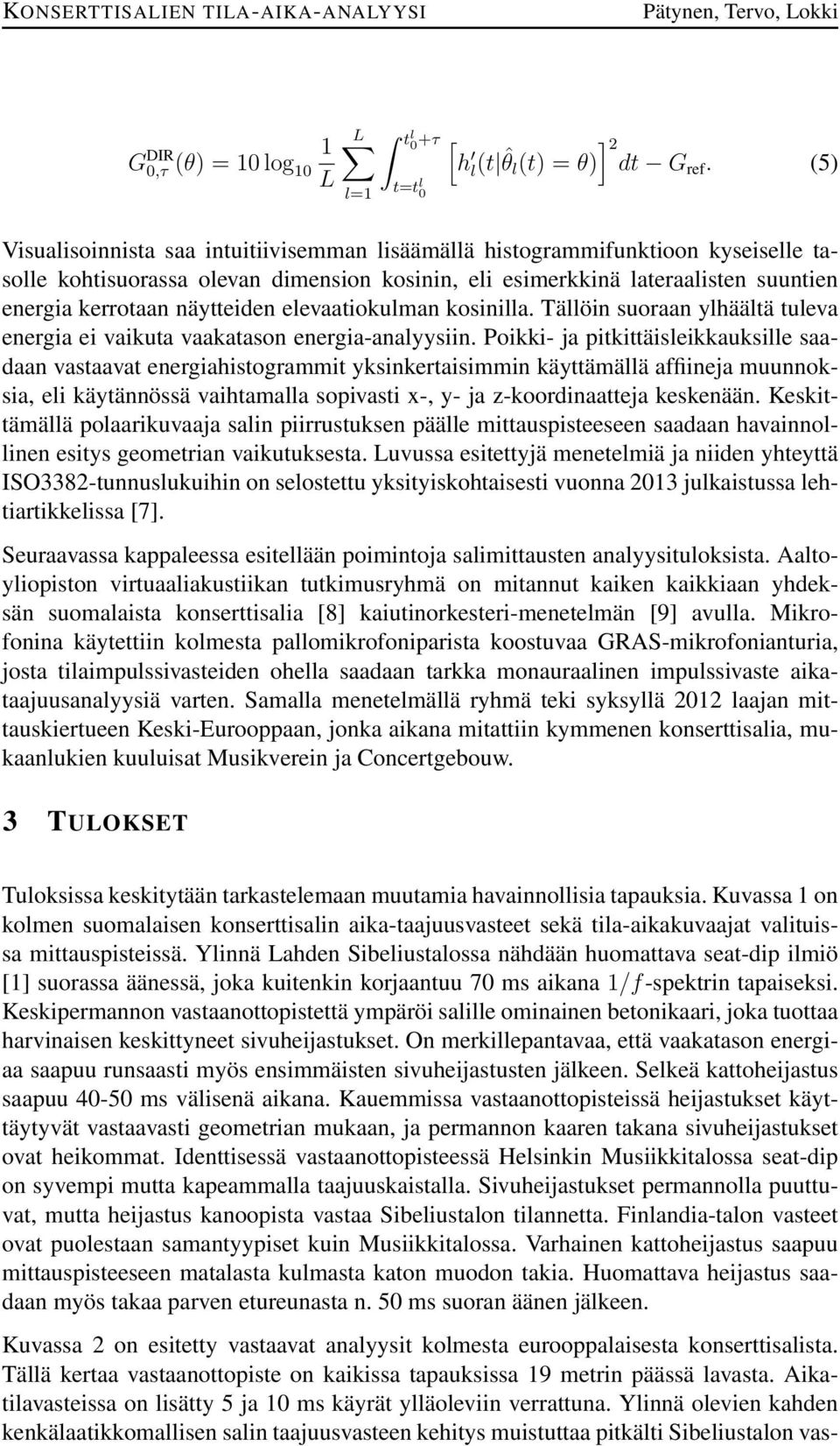 elevaatiokulman kosinilla. Tällöin suoraan ylhäältä tuleva energia ei vaikuta vaakatason energia-analyysiin.