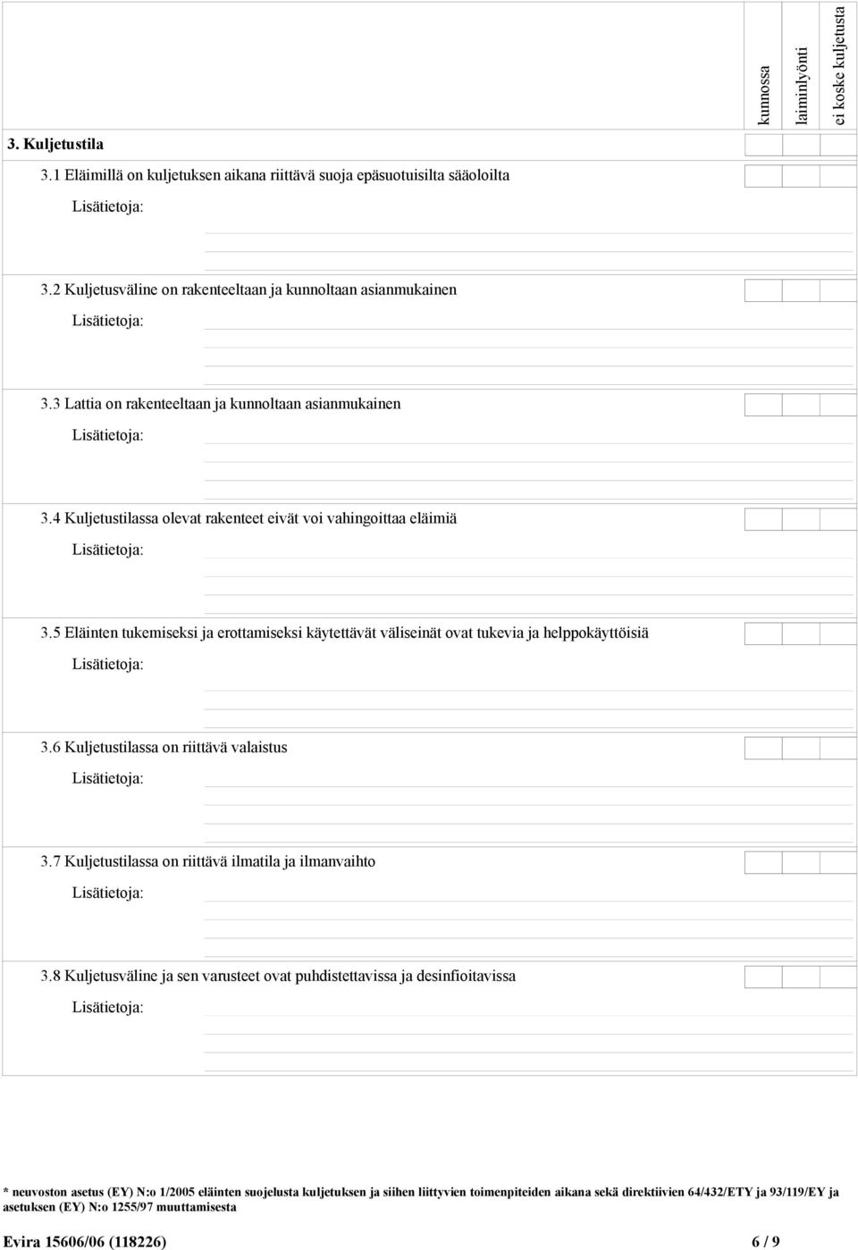 4 Kuljetustilassa olevat rakenteet eivät voi vahingoittaa eläimiä 3.