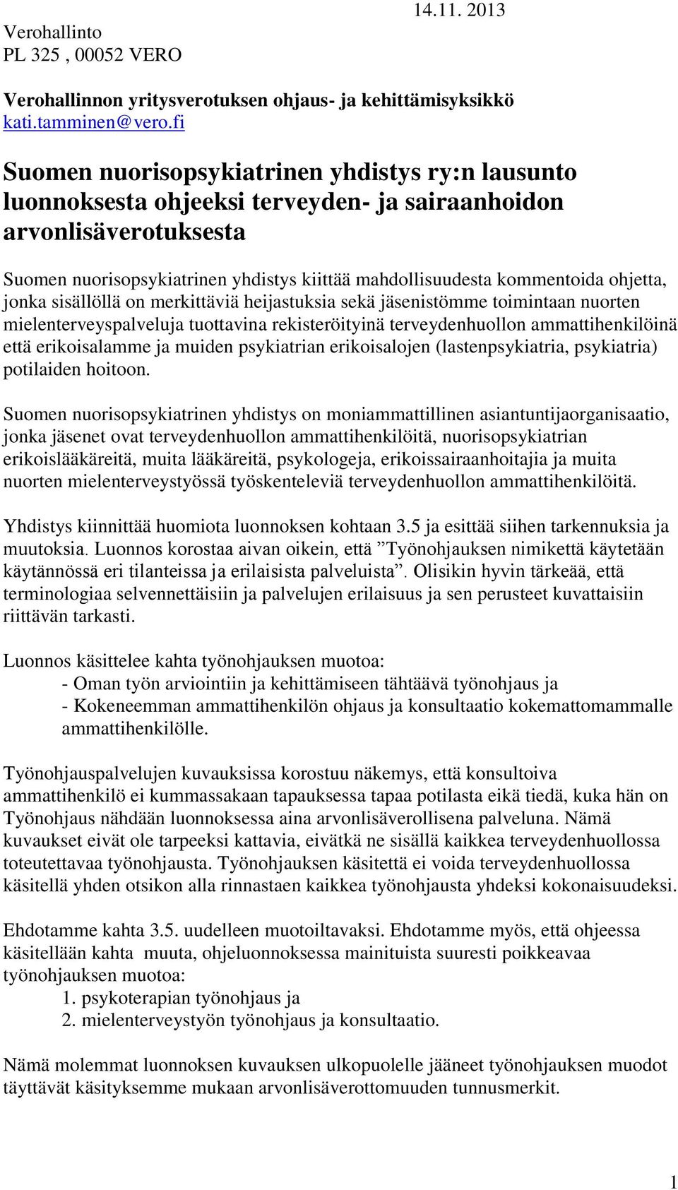 ohjetta, jonka sisällöllä on merkittäviä heijastuksia sekä jäsenistömme toimintaan nuorten mielenterveyspalveluja tuottavina rekisteröityinä terveydenhuollon ammattihenkilöinä että erikoisalamme ja