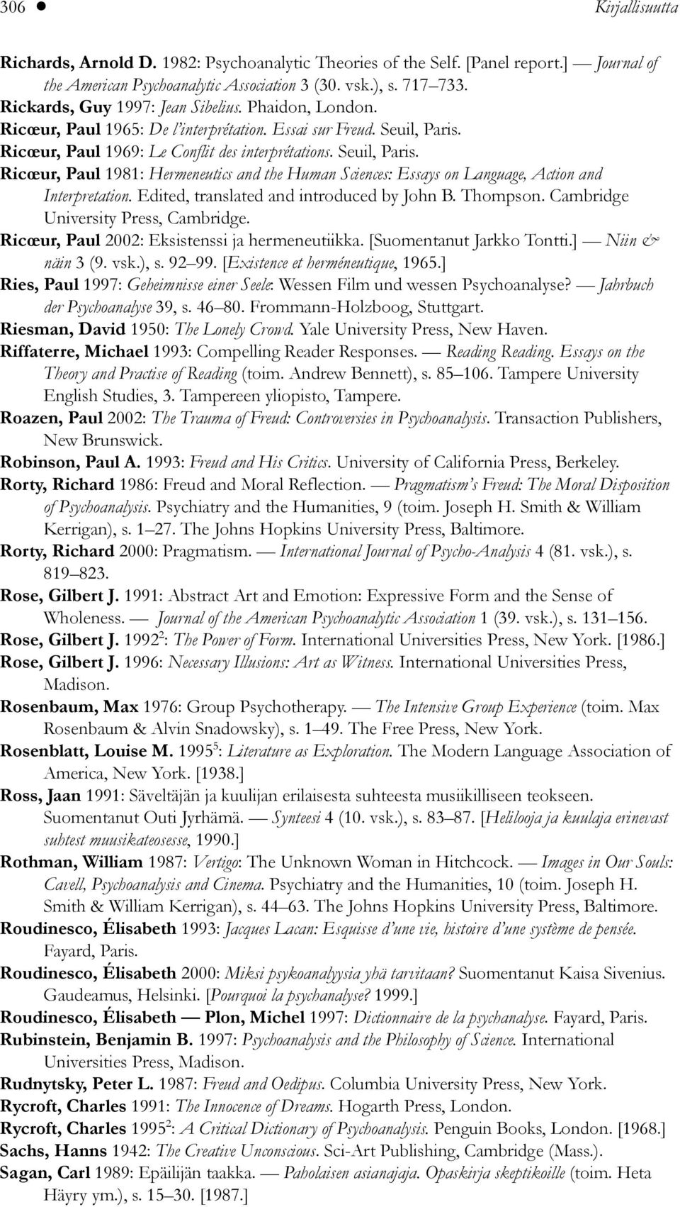 Ricœur, Paul 1969: Le Conflit des interprétations. Seuil, Paris. Ricœur, Paul 1981: Hermeneutics and the Human Sciences: Essays on Language, Action and Interpretation.