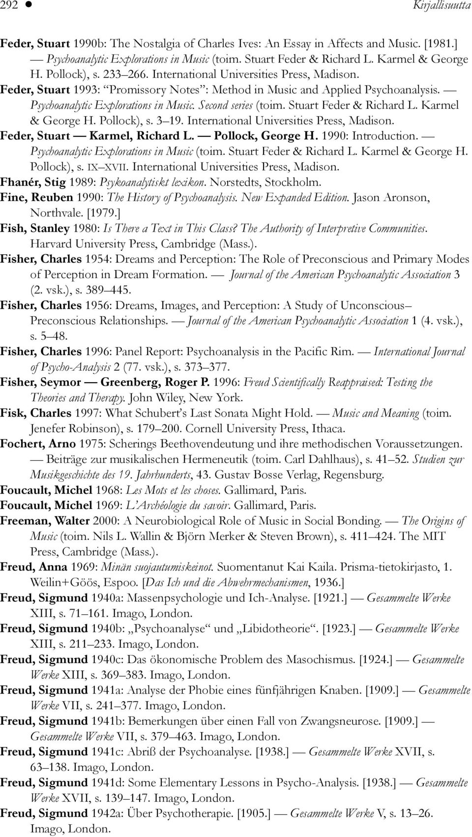 Second series (toim. Stuart Feder & Richard L. Karmel & George H. Pollock), s. 3 19. International Universities Press, Madison. Feder, Stuart Karmel, Richard L. Pollock, George H. 1990: Introduction.