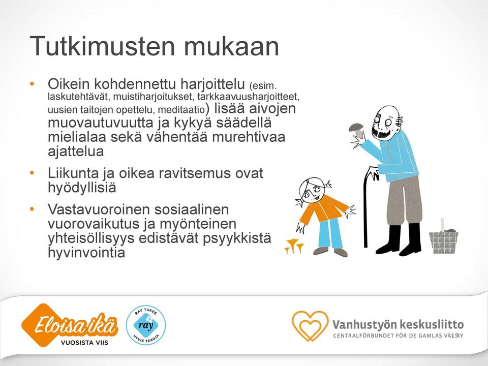 lisää aivojen muovautuvuutta ja kykyä säädellä mielialaa sekä vähentää murehtivaa ajattelua