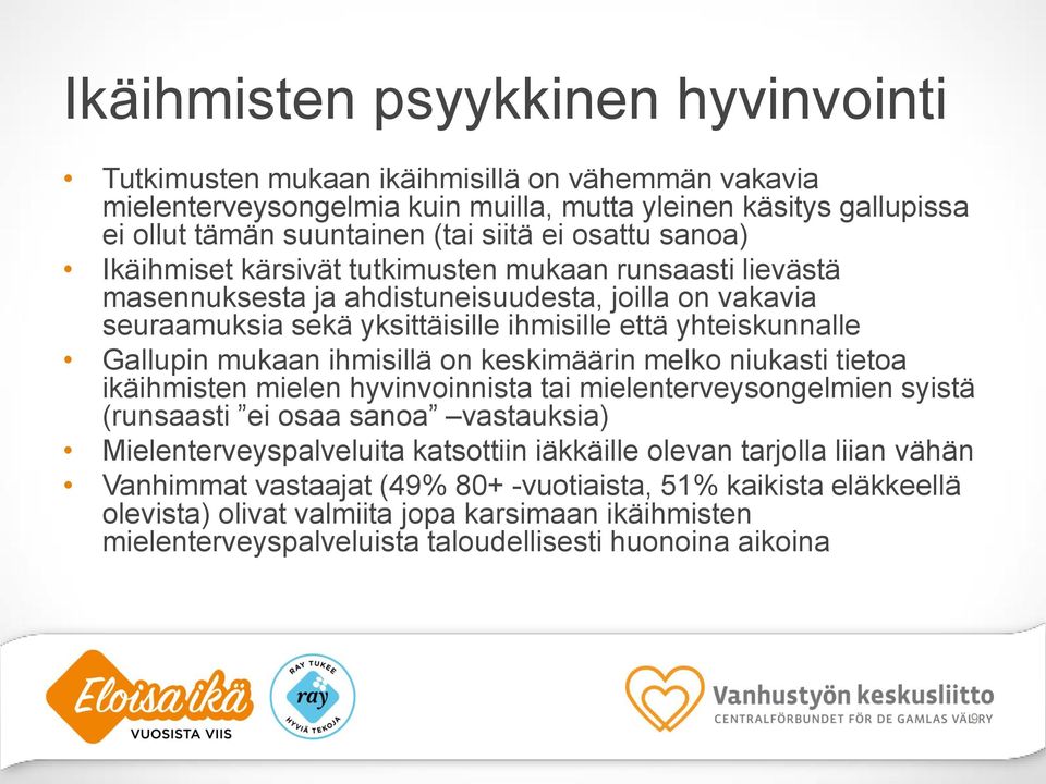 mukaan ihmisillä on keskimäärin melko niukasti tietoa ikäihmisten mielen hyvinvoinnista tai mielenterveysongelmien syistä (runsaasti ei osaa sanoa vastauksia) Mielenterveyspalveluita katsottiin