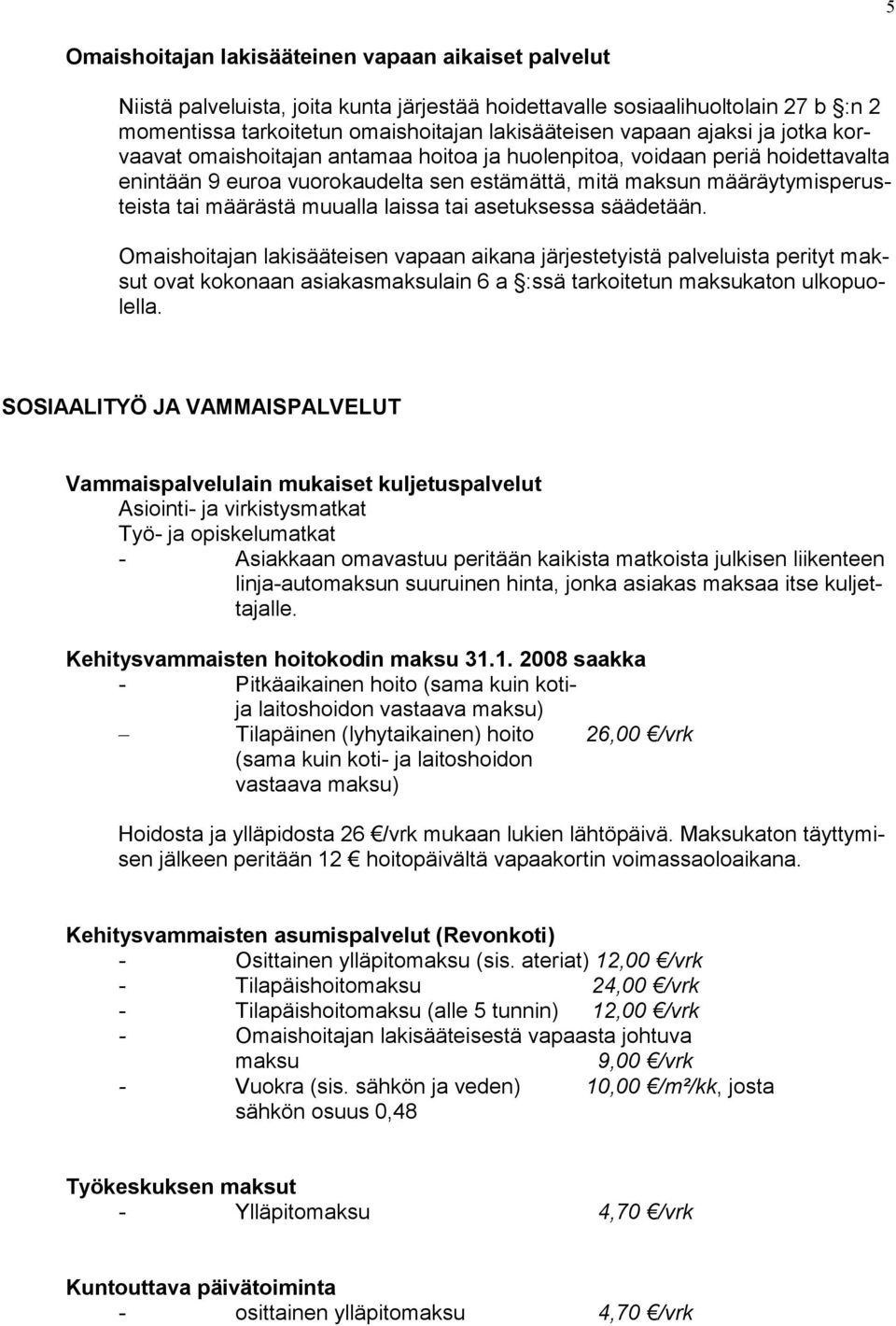 muualla laissa tai asetuksessa säädetään.